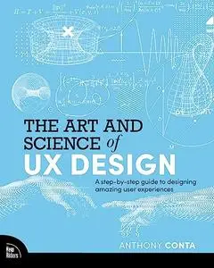 The Art and Science of UX Design: A step-by-step guide to designing amazing user experiences