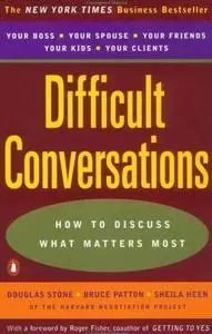 Difficult Conversations: How to Discuss what Matters Most by  Douglas Stone