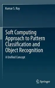 Soft Computing Approach to Pattern Classification and Object Recognition: A Unified Concept