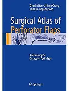 Surgical Atlas of Perforator Flaps: A Microsurgical Dissection Technique [Repost]