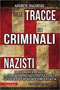 Andrew Nagorski - Sulle tracce dei criminali nazisti