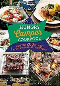The Hungry Camper: More than 200 delicious recipes to cook and eat outdoors