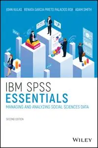 IBM SPSS Essentials: Managing and Analyzing Social Sciences Data, 2nd Edition
