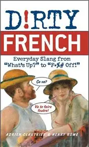 Dirty French: Everyday Slang from "What's Up?" to "F*%# Off!" (repost)
