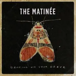 The Matinee - Dancing On Your Grave (2017)