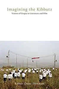 Imagining the Kibbutz: Visions of Utopia in Literature and Film