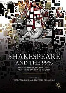 Shakespeare and the 99%: Literary Studies, the Profession, and the Production of Inequity