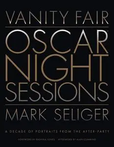 Vanity Fair: Oscar Night Sessions: A Decade of Portraits from the After-Party
