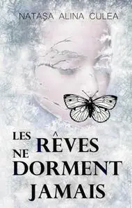 «Les rêves ne dorment jamais» by Natasa Alina Culea