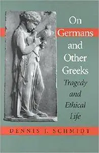 On Germans and Other Greeks: Tragedy and Ethical Life