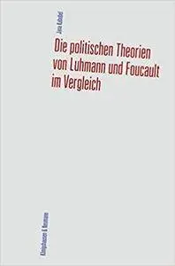 Die politischen Theorien von Luhmann und Foucault im Vergleich