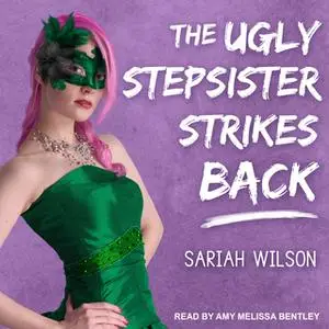 «The Ugly Stepsister Strikes Back» by Sariah Wilson