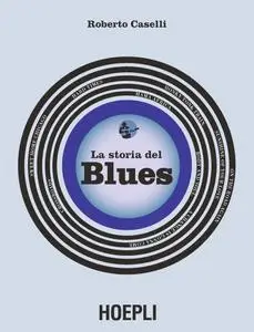 Roberto Caselli - La storia del Blues