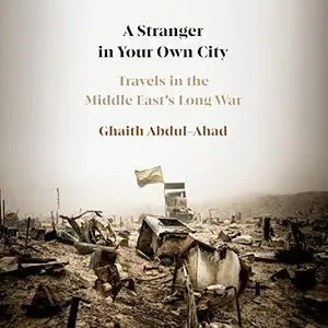 A Stranger in Your Own City: Travels in the Middle East's Long War [Audiobook]