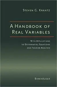 A Handbook of Real Variables: With Applications to Differential Equations and Fourier Analysis (Repost)