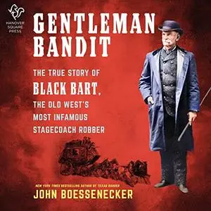 Gentleman Bandit: The True Story of Black Bart, the Old West's Most Infamous Stagecoach Robber [Audiobook]