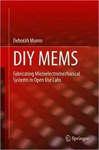 DIY MEMS: Fabricating Microelectromechanical Systems in Open Use Labs