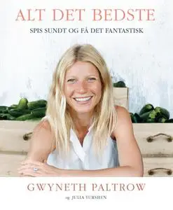 «Alt det bedste - spis sundt og få det fantastisk» by Gwyneth Paltrow