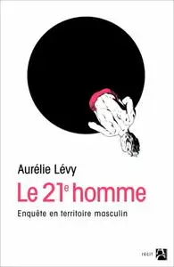 Aurélie Lévy, "Le 21ème homme : Enquête en territoire masculin"