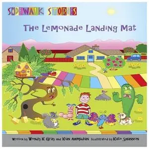 «Sidewalk Stories The Lemonade Landing Mat» by Wendy K Gray, Kian Ahmadian, Kate Shannon