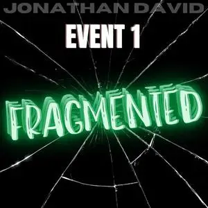«Fragmented: Event 1» by Jonathan David