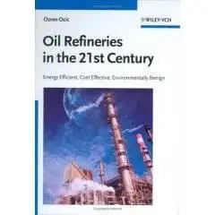 Oil Refineries in the 21st Century: Energy Efficient, Cost Effective, Environmentally Benign (Amazon List Price: $83.95)