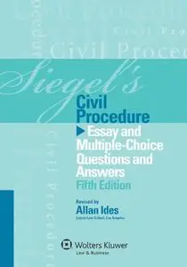 Siegel's Civil Procedure: Essay and Multiple-Choice Questions & Answers, 5th Edition