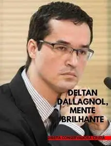 «DELTAN DALLAGNOL, MENTE BRILHANTE» by Escriba De Cristo