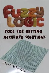 "Fuzzy Logic: Tool for Getting Accurate Solutions" ed. by Elmer P. Dadios