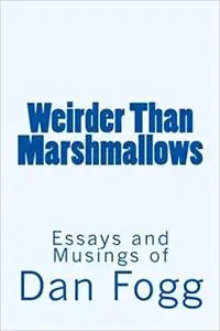 Weirder Than Marshmallows Book of Essays