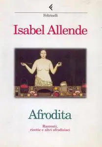 Isabel Allende, "Afrodita: Racconti, ricette e altri afrodisiaci" (repost)