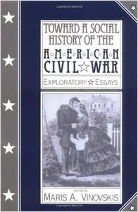 Toward a Social History of the American Civil War: Exploratory Essays by Maris A. Vinovskis