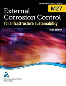 External Corrosion Control for Infrastructure Sustainability (M27): AWWA Manual of Water Supply Practice (3rd Edition)
