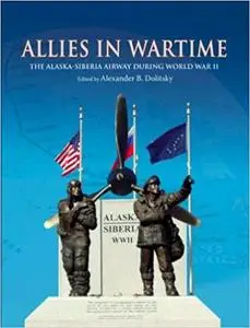 Allies in Wartime: The Alaska-Siberia Airway During World War II