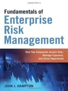 Fundamentals of Enterprise Risk Management: How Top Companies Assess Risk, Manage Exposure, and Seize Opportunity