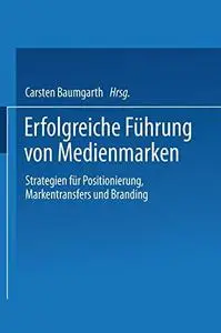 Erfolgreiche Führung von Medienmarken: Strategien für Positionierung, Markentransfers und Branding