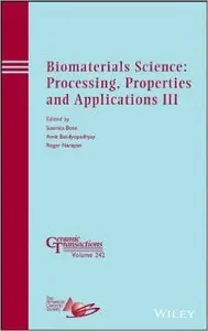 Biomaterials Science: Processing, Properties and Applications III: Ceramic Transactions, Volume 242 (repost)