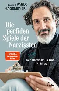 Dr. med. Pablo Hagemeyer - Die perfiden Spiele der Narzissten