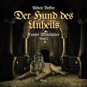 «Tatort Mittelalter - Band 2: Der Hund des Unheils» by Alfred Bekker
