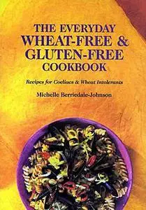 «The Everyday Wheat-Free and Gluten-Free Cookbook» by Michelle Berriedale-Johnson