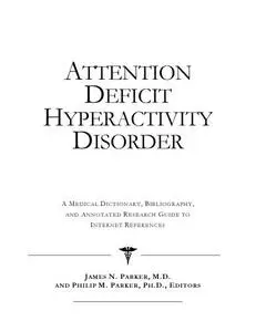 Attention deficit hyperactivity disorder : a medical dictionary, bibliography, and annotated research guide to internet referen
