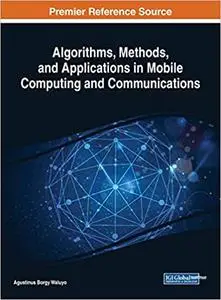 Algorithms, Methods, and Applications in Mobile Computing and Communications