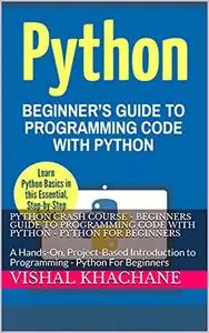 Python Crash Course - Beginners Guide To Programming Code With Python - Python For Beginners