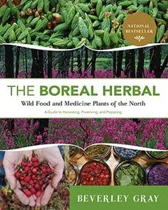 The Boreal Herbal: Wild Food and Medicine Plants of the Nort