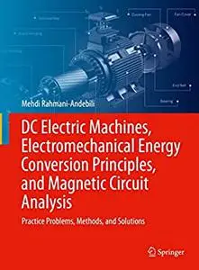 DC Electric Machines, Electromechanical Energy Conversion Principles, and Magnetic Circuit Analysis