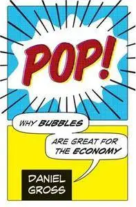 Pop!: Why Bubbles Are Great For The Economy (Repost)