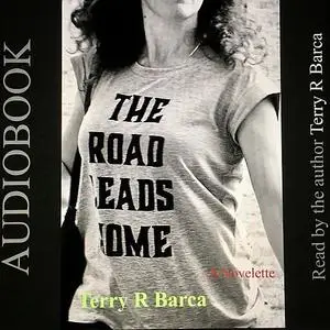 «The Road Leads Home» by Terry R Barca