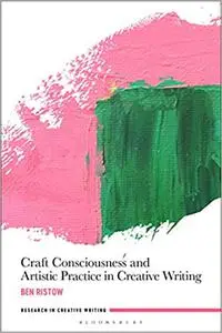 Craft Consciousness and Artistic Practice in Creative Writing