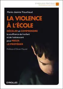 La violence à l'école : Déceler et comprendre la souffrance de l'enfant et de l'adolescent pour mieux le protéger