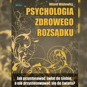 «Psychologia zdrowego rozsądku» by Witold Wójtowicz